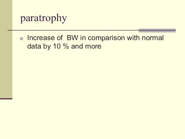 paratrophy Increase of BW in comparison with normal data by 10 % and more