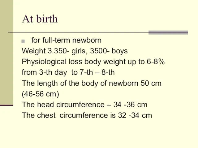 At birth for full-term newborn Weight 3.350- girls, 3500- boys Physiological loss
