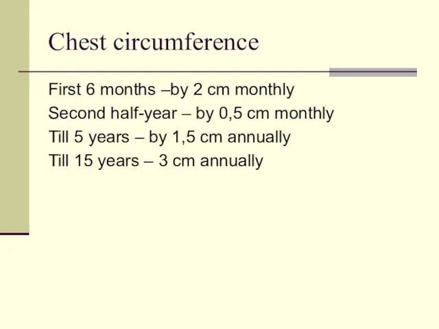 Chest circumference First 6 months –by 2 cm monthly Second half-year –