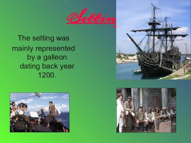 Setting The setting was mainly represented by a galleon dating back year 1200.