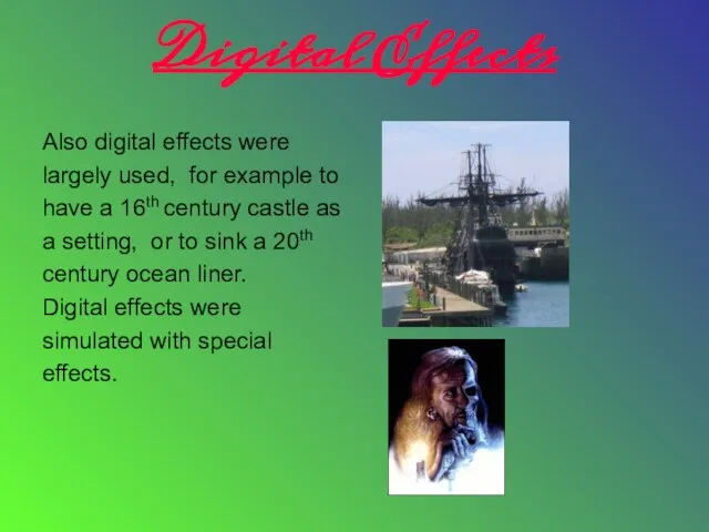 Digital Effects Also digital effects were largely used, for example to have