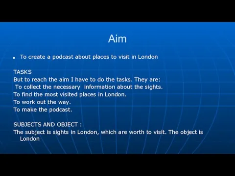 Aim To create a podcast about places to visit in London TASKS