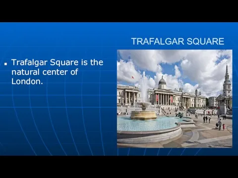 TRAFALGAR SQUARE Trafalgar Square is the natural center of London.