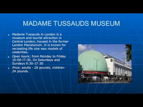 MADAME TUSSAUDS MUSEUM Madame Tussauds in London is a museum and tourist