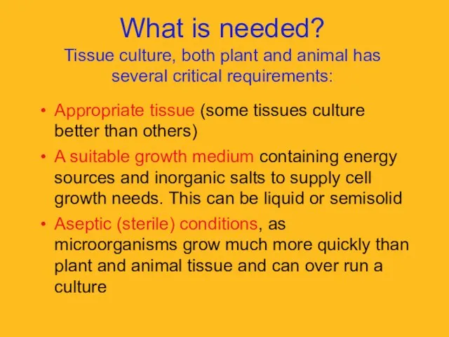 What is needed? Tissue culture, both plant and animal has several critical