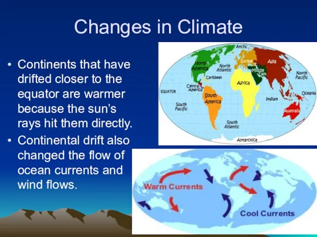 Changes in Climate Continents that have drifted closer to the equator are