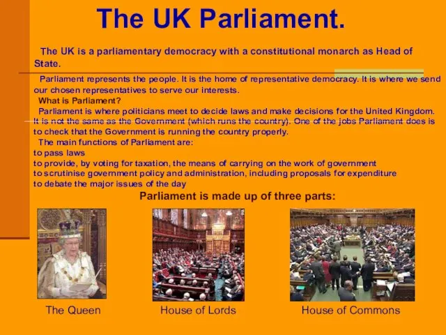 The UK Parliament. The UK is a parliamentary democracy with a constitutional