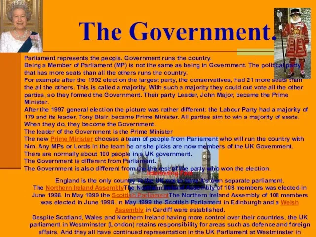 The Government. Parliament represents the people. Government runs the country. Being a