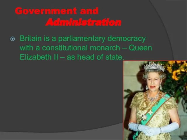 Government and Administration Britain is a parliamentary democracy with a constitutional monarch