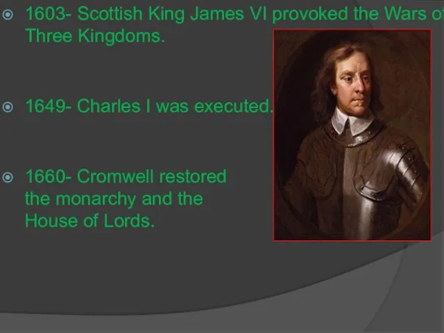 1603- Scottish King James VI provoked the Wars of Three Kingdoms. 1649-