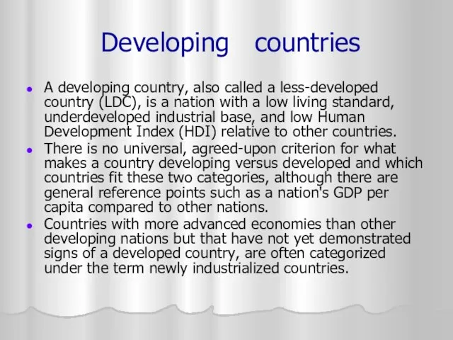 Developing countries A developing country, also called a less-developed country (LDC), is