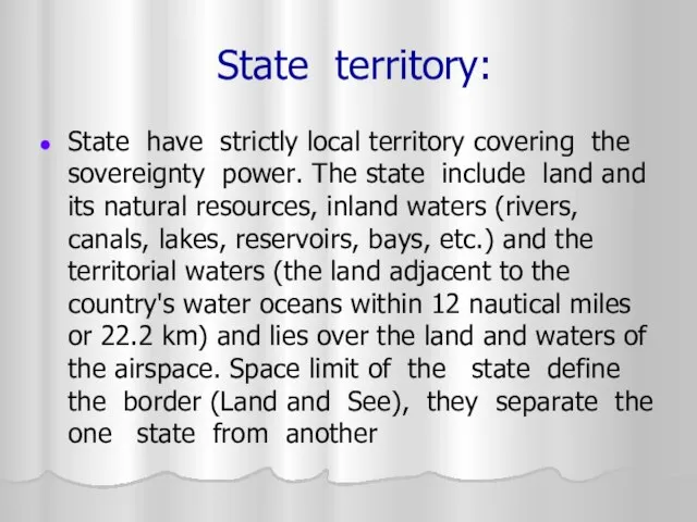 State territory: State have strictly local territory covering the sovereignty power. The
