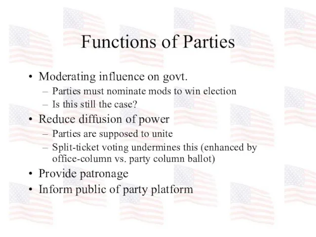 Functions of Parties Moderating influence on govt. Parties must nominate mods to