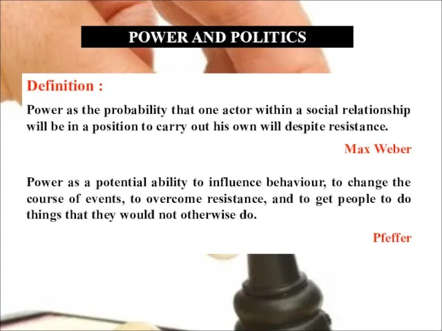 POWER AND POLITICS Definition : Power as the probability that one actor