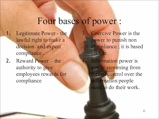 Four bases of power : Legitimate Power - the lawful right to