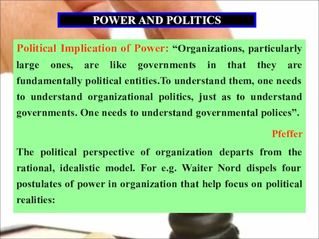 POWER AND POLITICS Political Implication of Power: “Organizations, particularly large ones, are