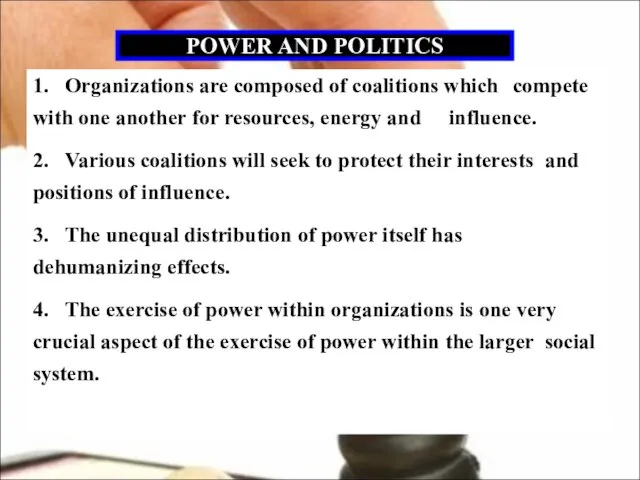 POWER AND POLITICS 1. Organizations are composed of coalitions which compete with