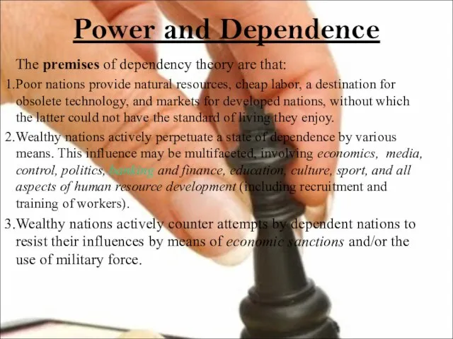 Power and Dependence The premises of dependency theory are that: Poor nations