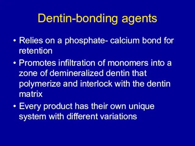 Dentin-bonding agents Relies on a phosphate- calcium bond for retention Promotes infiltration