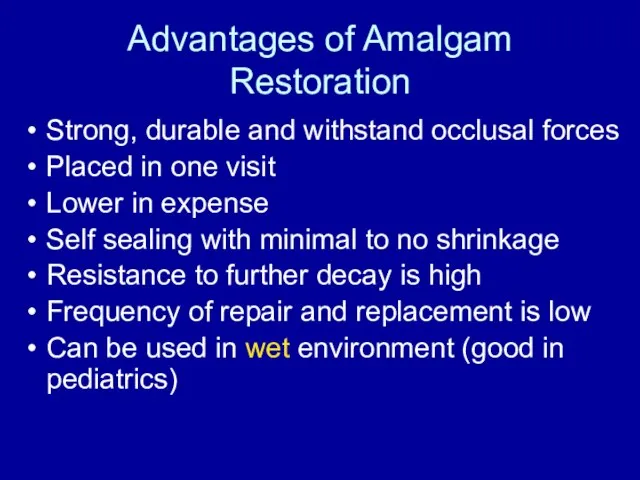 Advantages of Amalgam Restoration Strong, durable and withstand occlusal forces Placed in