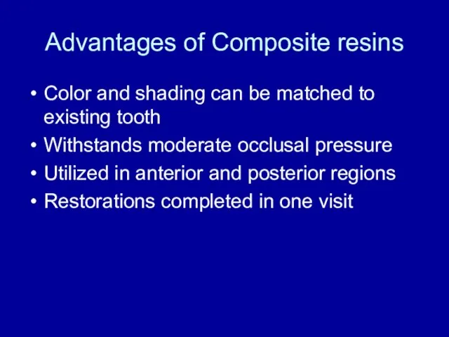 Advantages of Composite resins Color and shading can be matched to existing