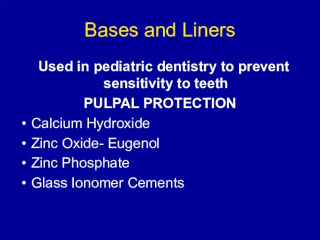 Bases and Liners Used in pediatric dentistry to prevent sensitivity to teeth