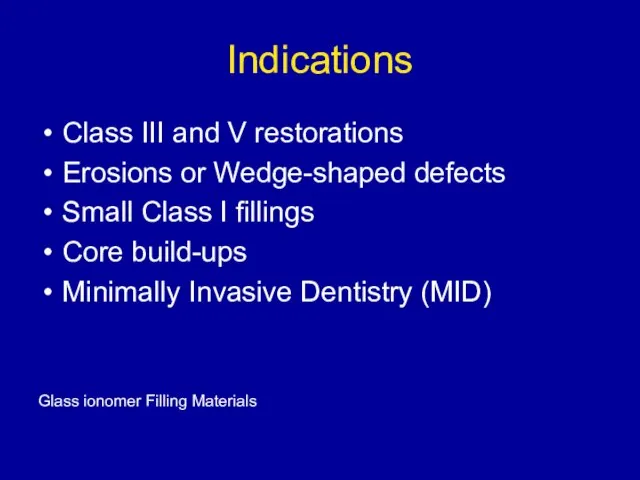 Indications Class III and V restorations Erosions or Wedge-shaped defects Small Class
