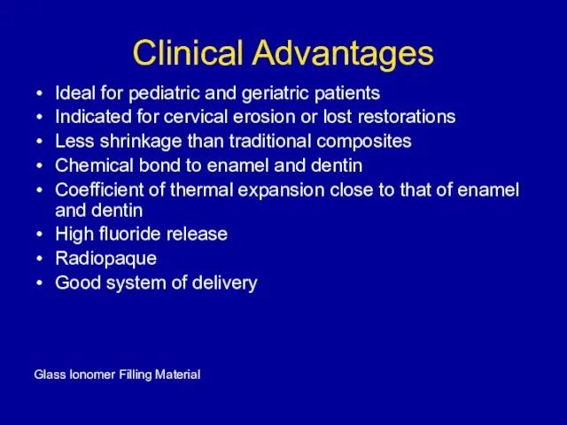 Clinical Advantages Ideal for pediatric and geriatric patients Indicated for cervical erosion