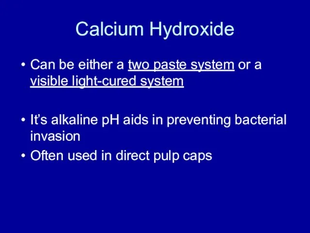 Calcium Hydroxide Can be either a two paste system or a visible