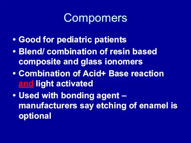 Compomers Good for pediatric patients Blend/ combination of resin based composite and