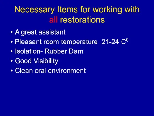 Necessary Items for working with all restorations A great assistant Pleasant room