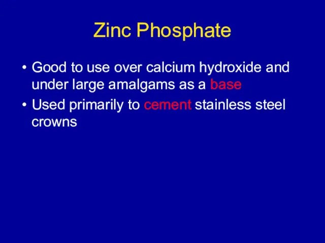 Zinc Phosphate Good to use over calcium hydroxide and under large amalgams