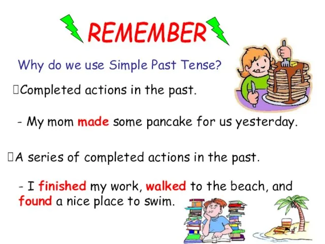 REMEMBER Why do we use Simple Past Tense? A series of completed