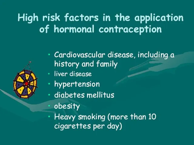 High risk factors in the application of hormonal contraception Cardiovascular disease, including