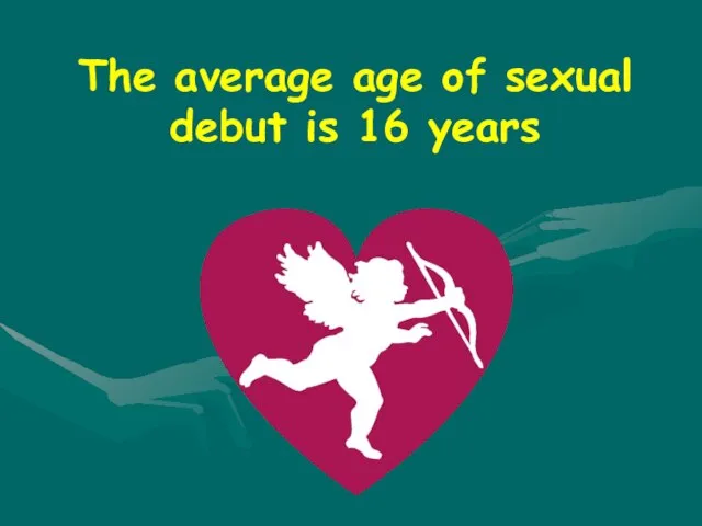 The average age of sexual debut is 16 years