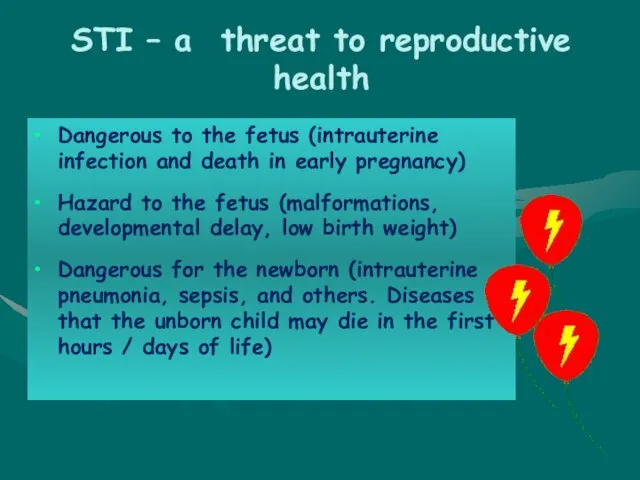 STI – a threat to reproductive health Dangerous to the fetus (intrauterine