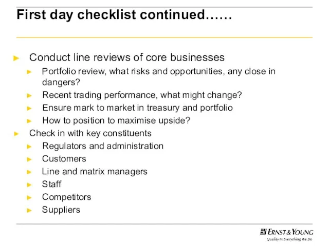 First day checklist continued…… Conduct line reviews of core businesses Portfolio review,