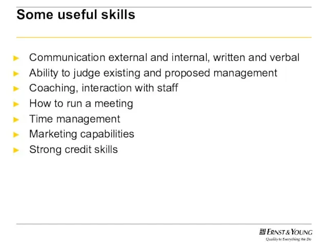 Some useful skills Communication external and internal, written and verbal Ability to