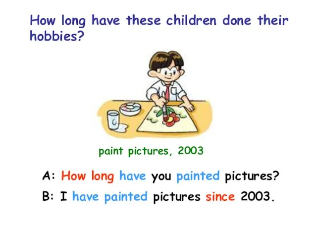 How long have these children done their hobbies? paint pictures, 2003 A: