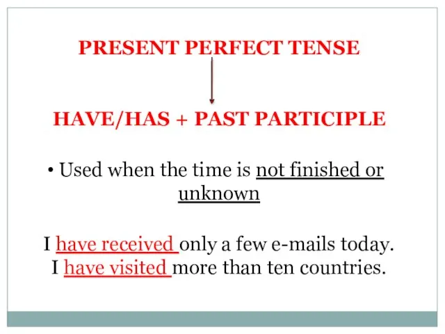 PRESENT PERFECT TENSE HAVE/HAS + PAST PARTICIPLE Used when the time is