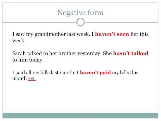Negative form I saw my grandmother last week. I haven’t seen her