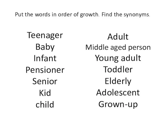 Put the words in order of growth. Find the synonyms. Teenager Baby