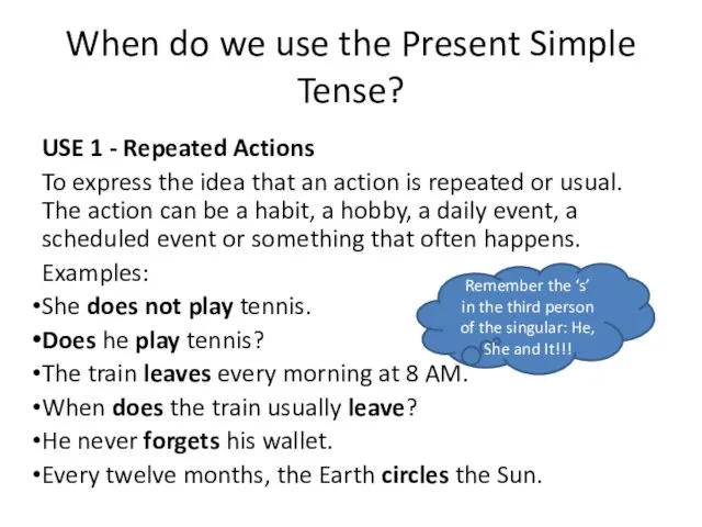 When do we use the Present Simple Tense? USE 1 - Repeated