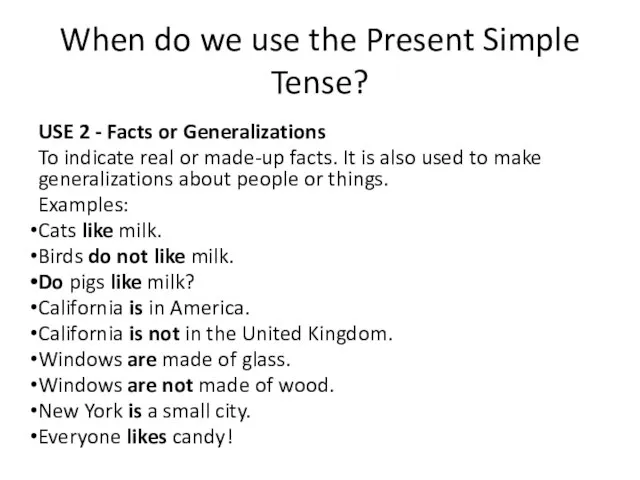 USE 2 - Facts or Generalizations To indicate real or made-up facts.