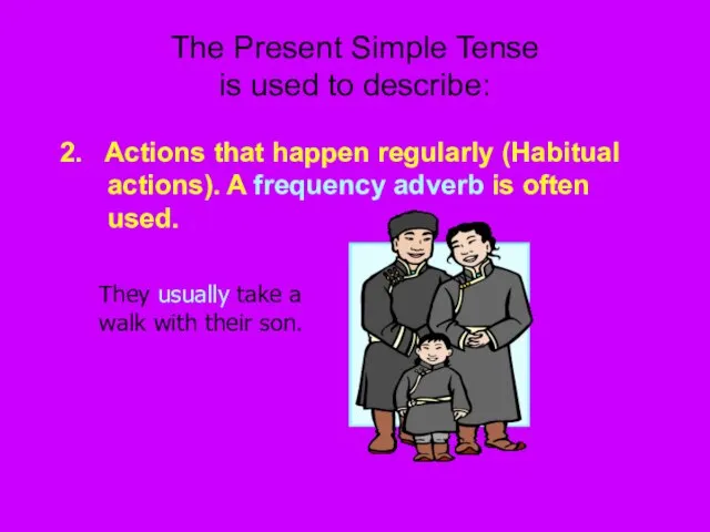 The Present Simple Tense is used to describe: 2. Actions that happen