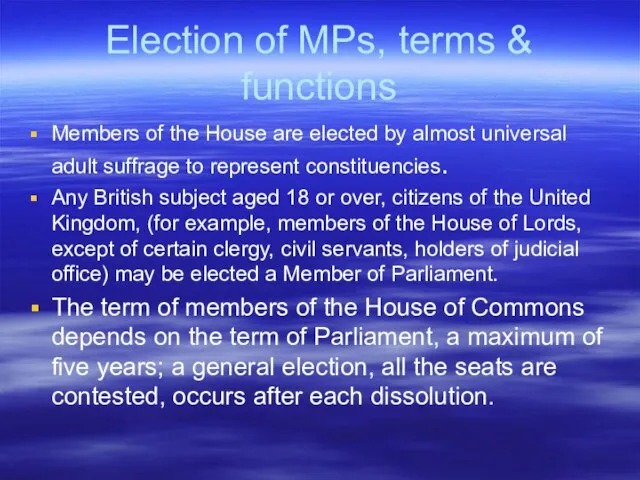 Election of MPs, terms & functions Members of the House are elected