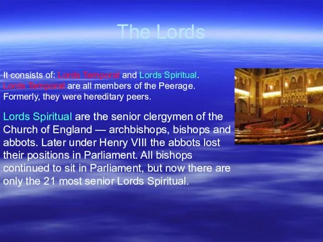 The Lords It consists of: Lords Temporal and Lords Spiritual. Lords Temporal