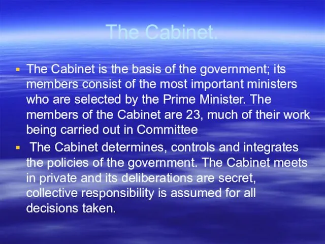 The Cabinet. The Cabinet is the basis of the government; its members