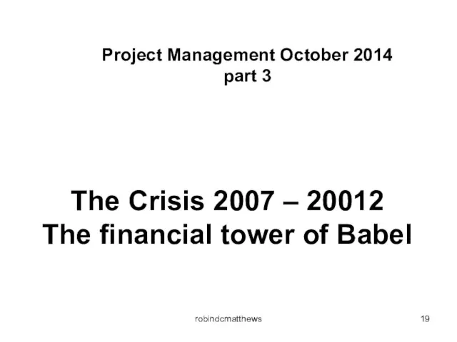 The Crisis 2007 – 20012 The financial tower of Babel robindcmatthews Project