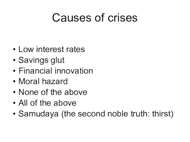 Causes of crises Low interest rates Savings glut Financial innovation Moral hazard